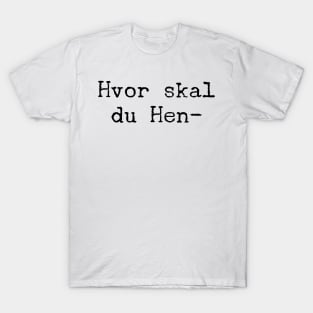 Hvor skal du Hen-rik? T-Shirt